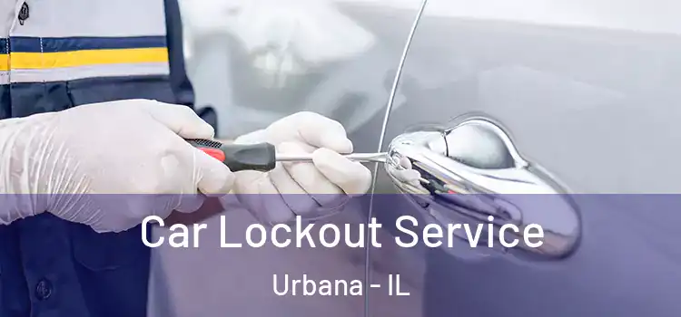 Car Lockout Service Urbana - IL