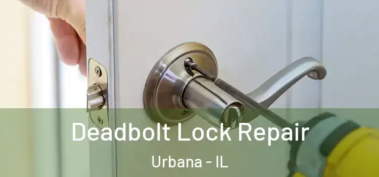 Deadbolt Lock Repair Urbana - IL