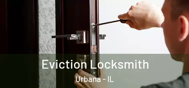 Eviction Locksmith Urbana - IL