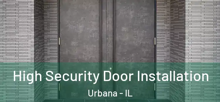 High Security Door Installation Urbana - IL