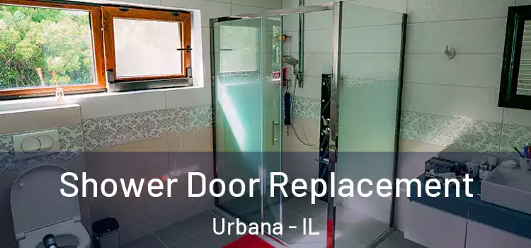 Shower Door Replacement Urbana - IL
