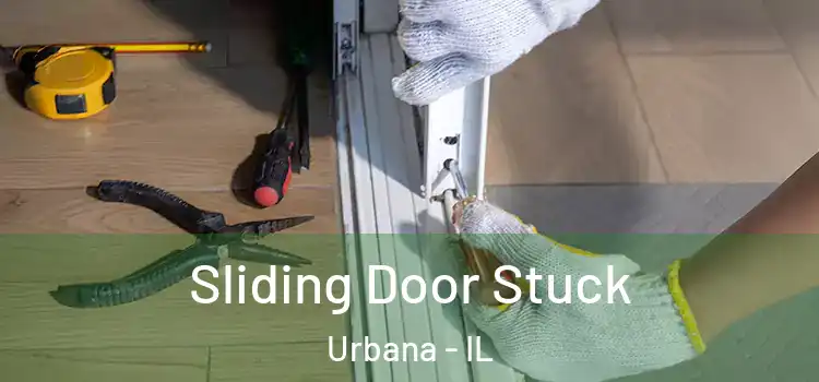 Sliding Door Stuck Urbana - IL