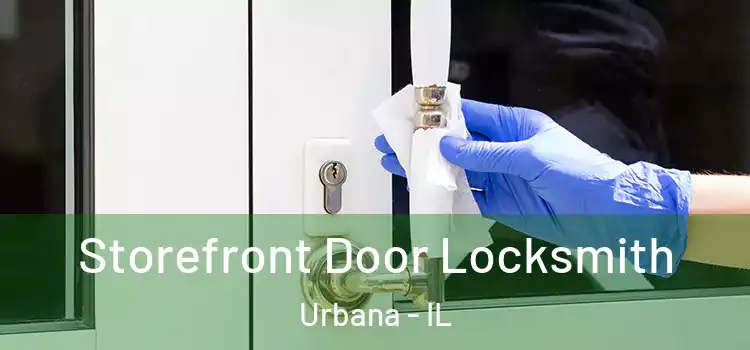 Storefront Door Locksmith Urbana - IL